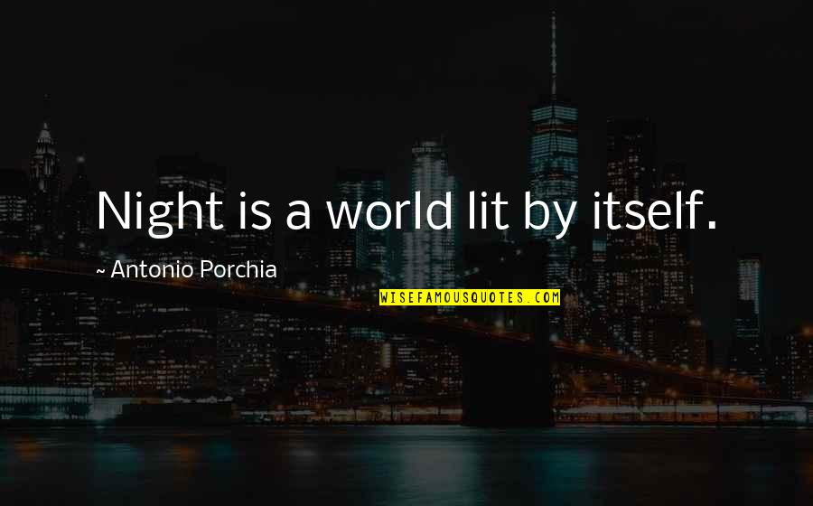 Ivan Vazov Quotes By Antonio Porchia: Night is a world lit by itself.