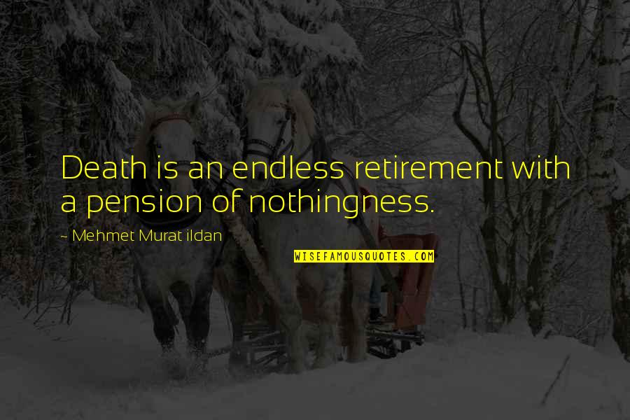 Ivan Vazov Quotes By Mehmet Murat Ildan: Death is an endless retirement with a pension