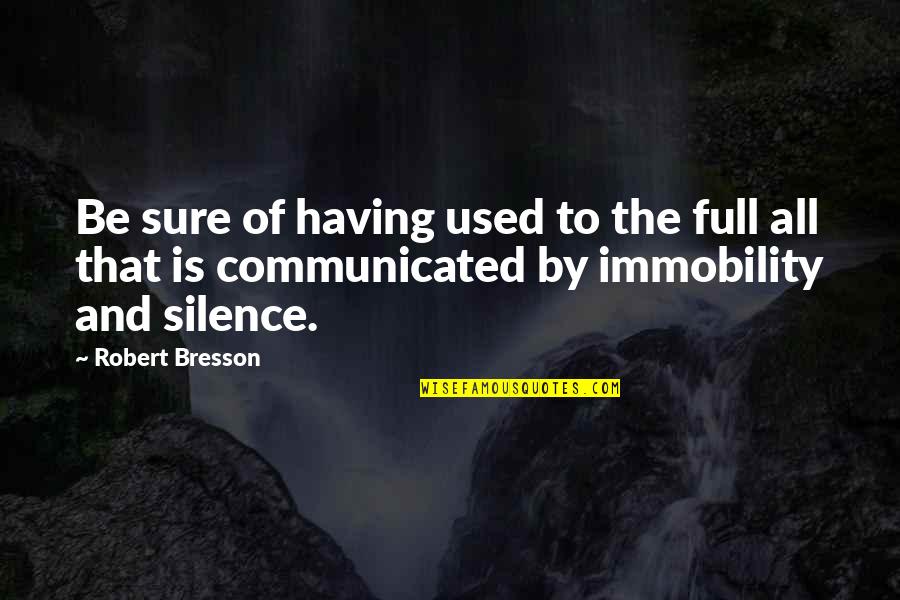 Ivan Vazov Quotes By Robert Bresson: Be sure of having used to the full