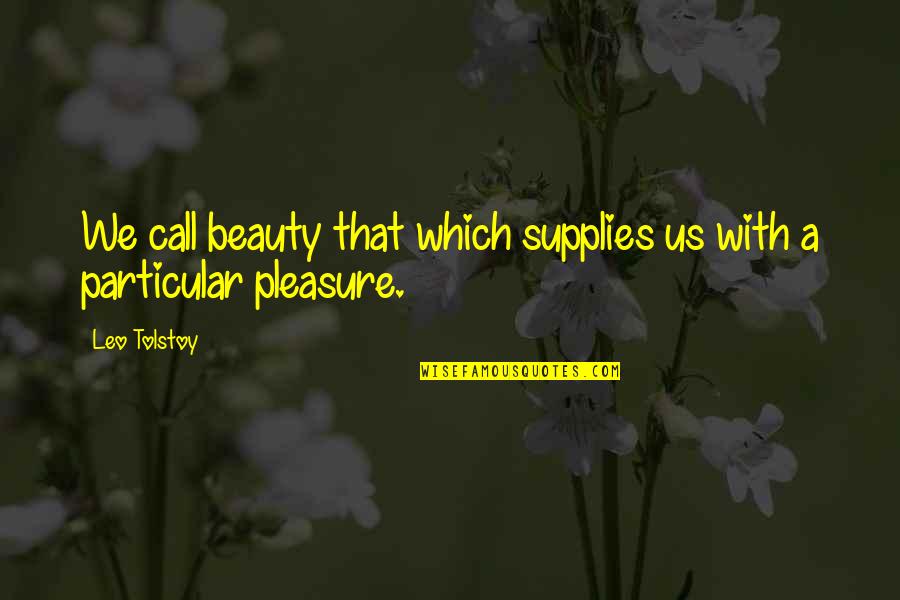 Ivan Welton Fitzwater Quotes By Leo Tolstoy: We call beauty that which supplies us with