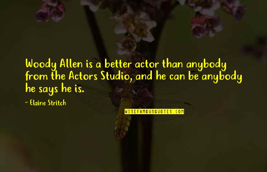 Ivancevich Quotes By Elaine Stritch: Woody Allen is a better actor than anybody