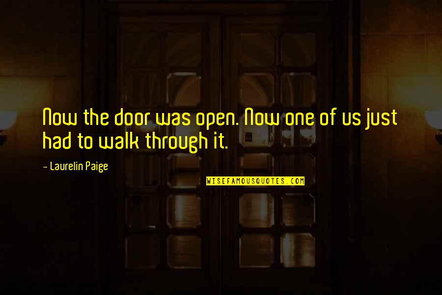 Ivanchenko Md Quotes By Laurelin Paige: Now the door was open. Now one of Ivanchenko Md Quotes By Laurelin Paige: Now the door was open. Now one of