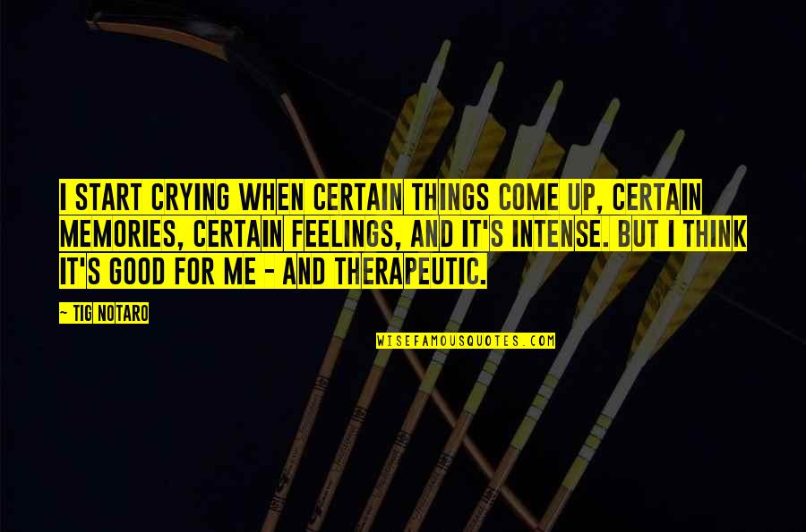 Ivanchenkov Quotes By Tig Notaro: I start crying when certain things come up, Ivanchenkov Quotes By Tig Notaro: I start crying when certain things come up,