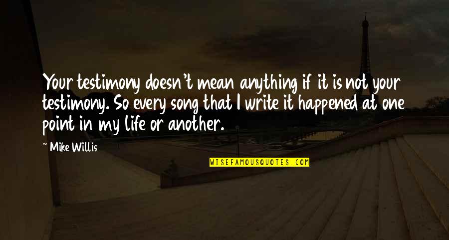 Ivanchuk Vs Praggnanandhaa Quotes By Mike Willis: Your testimony doesn't mean anything if it is