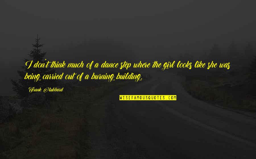 Ivane Javakhishvili Quotes By Frank Hubbard: I don't think much of a dance step Ivane Javakhishvili Quotes By Frank Hubbard: I don't think much of a dance step