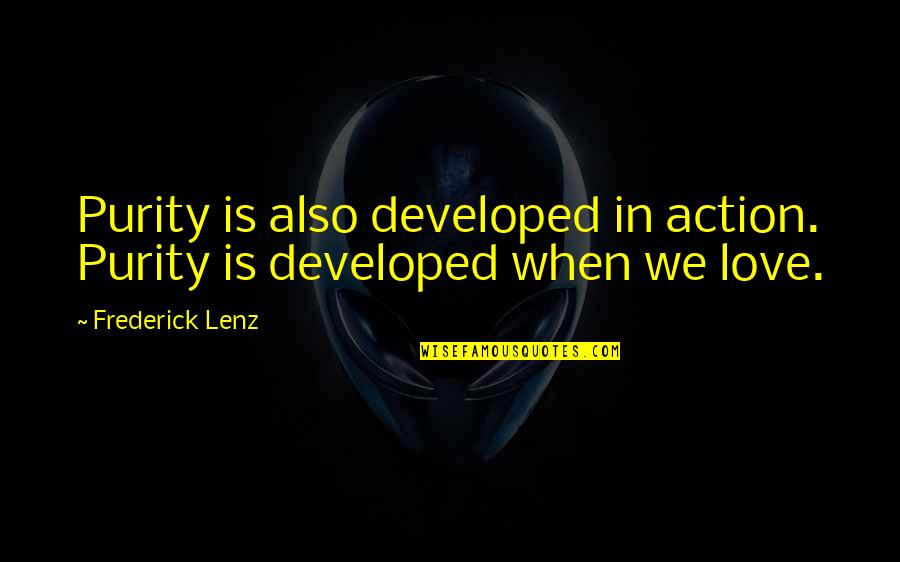 Ivanenko Anna Quotes By Frederick Lenz: Purity is also developed in action. Purity is
