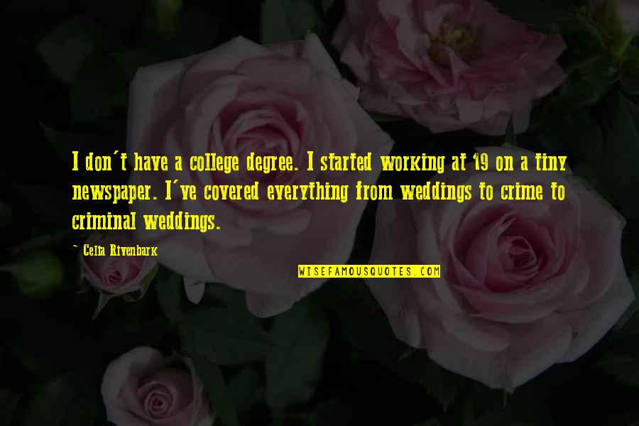 Ivanescu Sorin Quotes By Celia Rivenbark: I don't have a college degree. I started Ivanescu Sorin Quotes By Celia Rivenbark: I don't have a college degree. I started