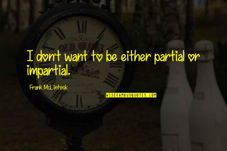 Ivanesil Quotes By Frank McLintock: I don't want to be either partial or