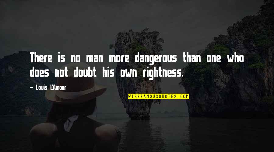 Ivanie Blondins Height Quotes By Louis L'Amour: There is no man more dangerous than one