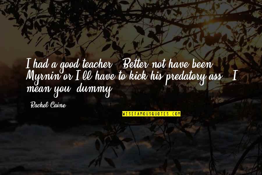 Ivanie Bronson Quotes By Rachel Caine: I had a good teacher.""Better not have been