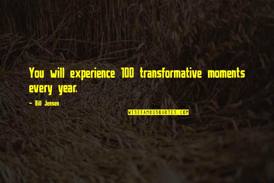 Ivanildo Do Skate Quotes By Bill Jensen: You will experience 100 transformative moments every year.