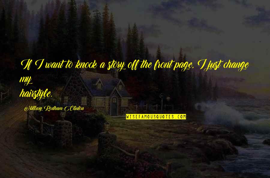 Ivanildo Kembel Quotes By Hillary Rodham Clinton: If I want to knock a story off Ivanildo Kembel Quotes By Hillary Rodham Clinton: If I want to knock a story off