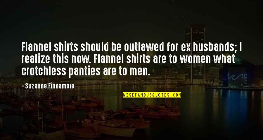 Ivanildo Silva Quotes By Suzanne Finnamore: Flannel shirts should be outlawed for ex husbands;