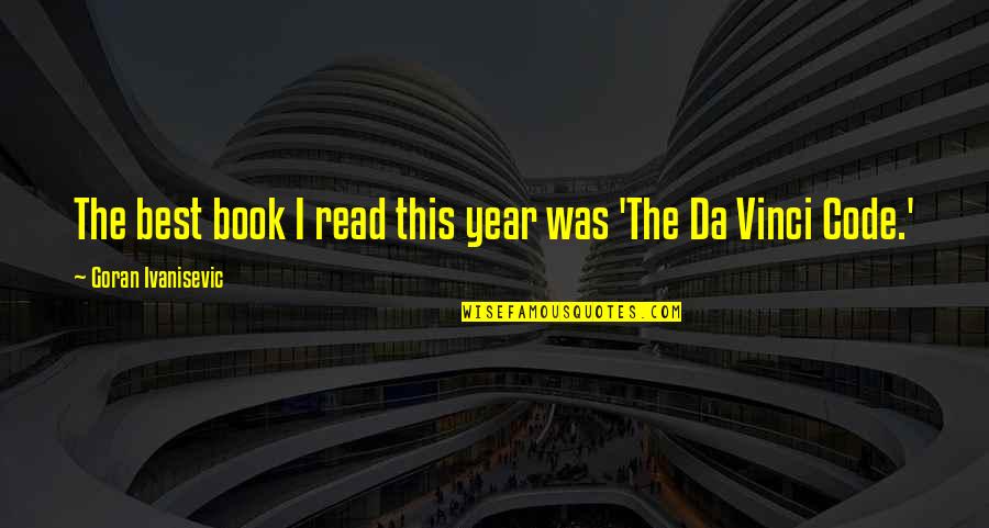 Ivanisevic Quotes By Goran Ivanisevic: The best book I read this year was Ivanisevic Quotes By Goran Ivanisevic: The best book I read this year was