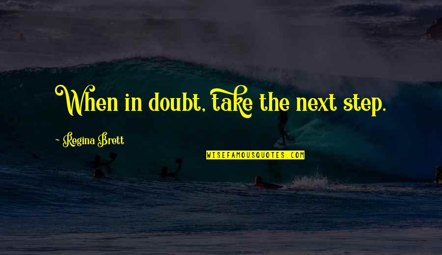 Ivanisevic Quotes By Regina Brett: When in doubt, take the next step. Ivanisevic Quotes By Regina Brett: When in doubt, take the next step.