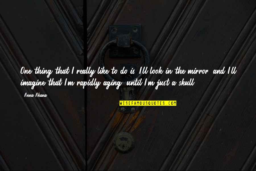 Ivanisevic Vs Rafter Quotes By Anna Akana: One thing that I really like to do Ivanisevic Vs Rafter Quotes By Anna Akana: One thing that I really like to do