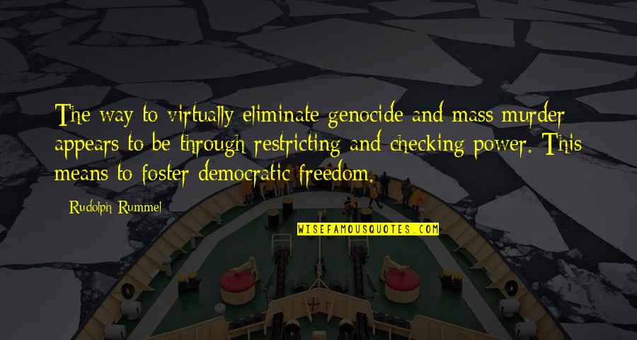 Ivanisevic Vs Rafter Quotes By Rudolph Rummel: The way to virtually eliminate genocide and mass Ivanisevic Vs Rafter Quotes By Rudolph Rummel: The way to virtually eliminate genocide and mass