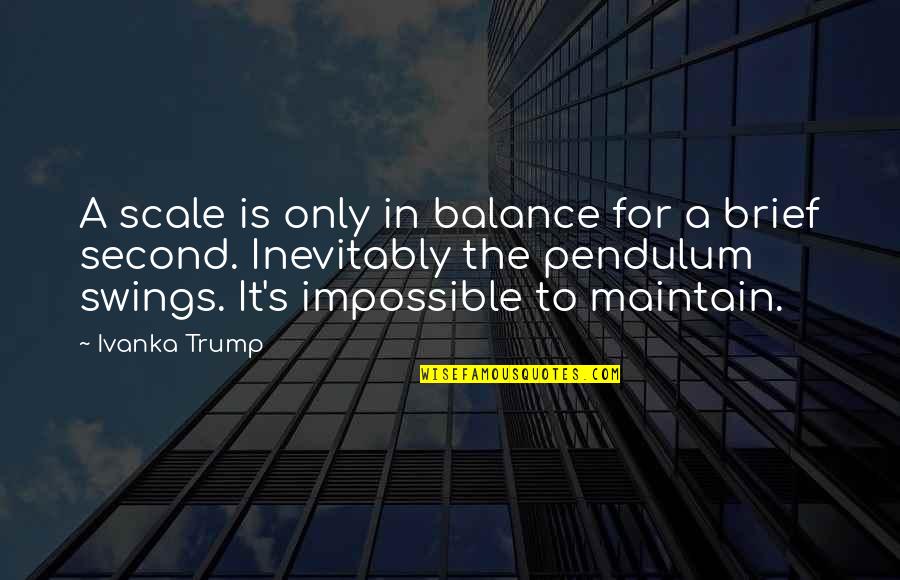 Ivanka Quotes By Ivanka Trump: A scale is only in balance for a