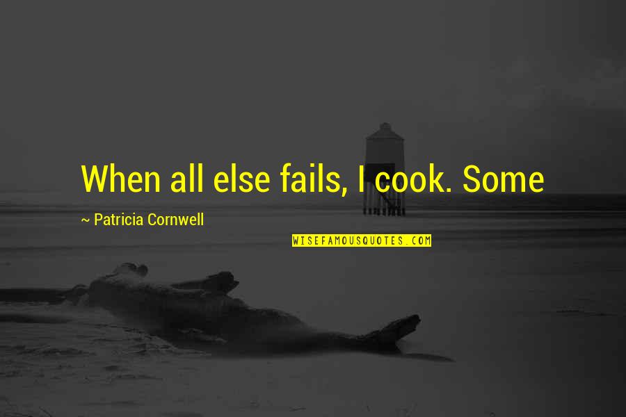 Ivankov And Luffy Quotes By Patricia Cornwell: When all else fails, I cook. Some