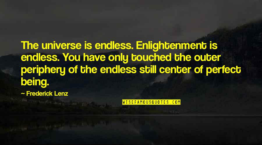 Ivanne Deneroff Quotes By Frederick Lenz: The universe is endless. Enlightenment is endless. You