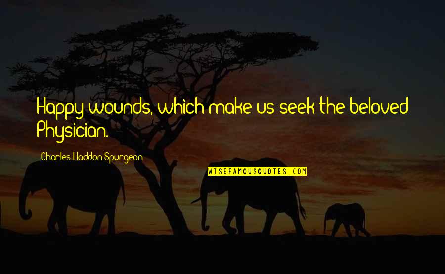 Ivanno Jeremiahs Height Quotes By Charles Haddon Spurgeon: Happy wounds, which make us seek the beloved Ivanno Jeremiahs Height Quotes By Charles Haddon Spurgeon: Happy wounds, which make us seek the beloved