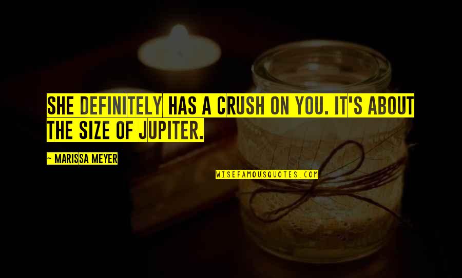 Ivanovice Quotes By Marissa Meyer: She definitely has a crush on you. It's