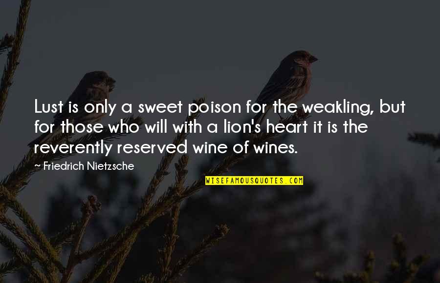 Ivanovich Ambassador Quotes By Friedrich Nietzsche: Lust is only a sweet poison for the Ivanovich Ambassador Quotes By Friedrich Nietzsche: Lust is only a sweet poison for the