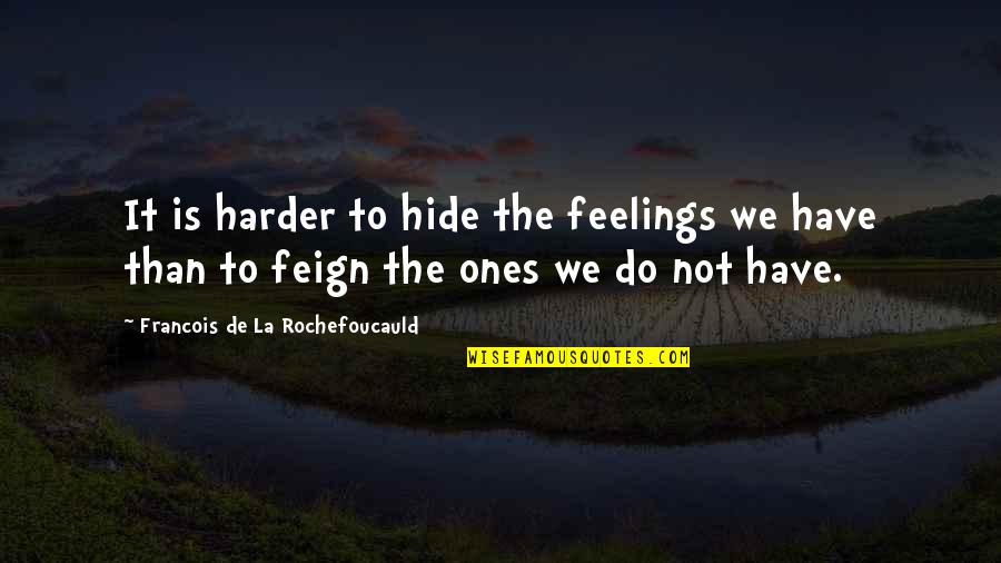 Ivanovich Ivanov Quotes By Francois De La Rochefoucauld: It is harder to hide the feelings we Ivanovich Ivanov Quotes By Francois De La Rochefoucauld: It is harder to hide the feelings we
