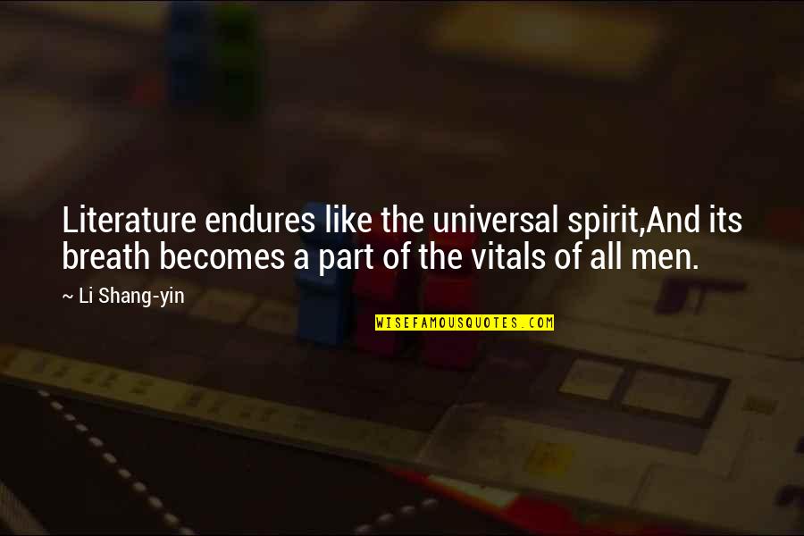 Ivanovich Ivanov Quotes By Li Shang-yin: Literature endures like the universal spirit,And its breath Ivanovich Ivanov Quotes By Li Shang-yin: Literature endures like the universal spirit,And its breath