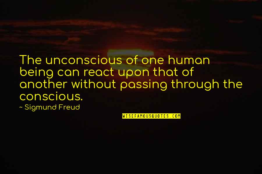 Ivanovich Ivanov Quotes By Sigmund Freud: The unconscious of one human being can react Ivanovich Ivanov Quotes By Sigmund Freud: The unconscious of one human being can react