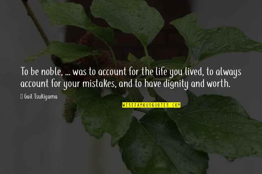 Ivar Jacobson Quotes By Gail Tsukiyama: To be noble, ... was to account for Ivar Jacobson Quotes By Gail Tsukiyama: To be noble, ... was to account for