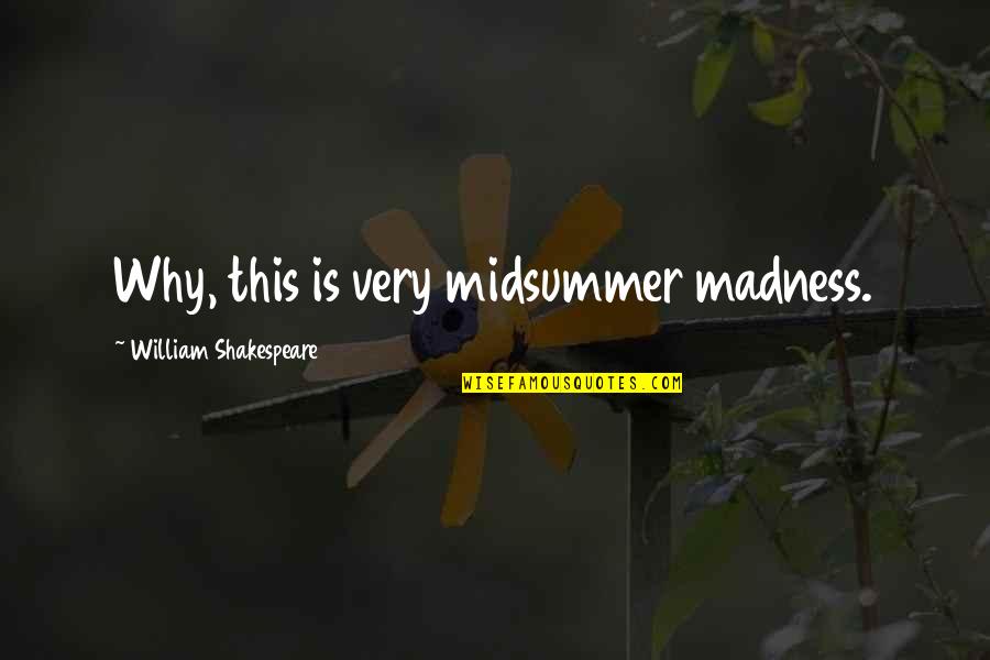 Ivashkinator Quotes By William Shakespeare: Why, this is very midsummer madness.