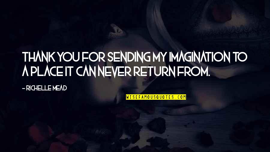 Ivashkov Quotes By Richelle Mead: Thank you for sending my imagination to a