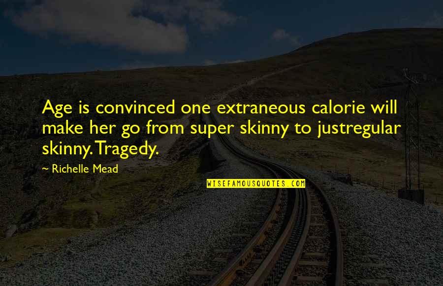 Ivashkov Quotes By Richelle Mead: Age is convinced one extraneous calorie will make Ivashkov Quotes By Richelle Mead: Age is convinced one extraneous calorie will make