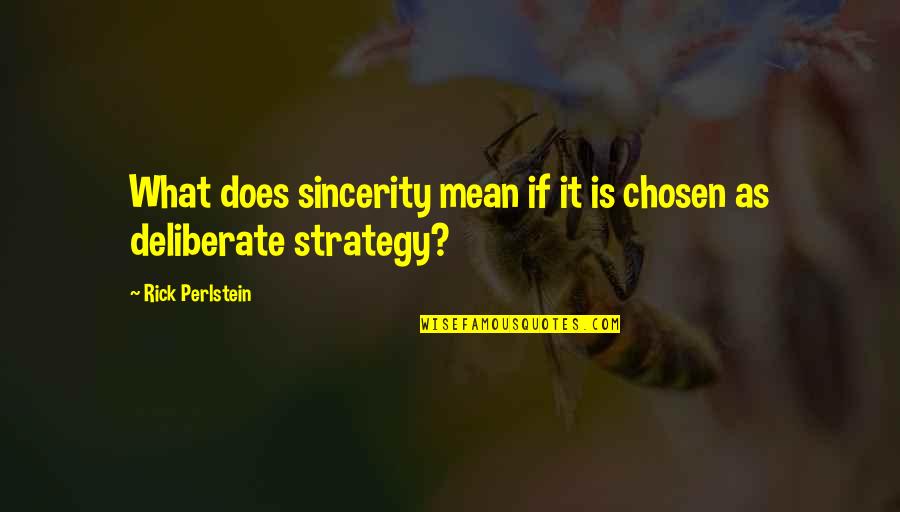 Ivaylo Katsov Quotes By Rick Perlstein: What does sincerity mean if it is chosen Ivaylo Katsov Quotes By Rick Perlstein: What does sincerity mean if it is chosen