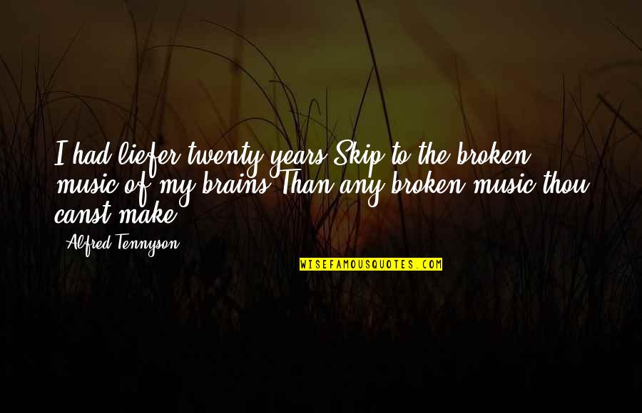 Ivchenko Ai 25 Quotes By Alfred Tennyson: I had liefer twenty years/Skip to the broken