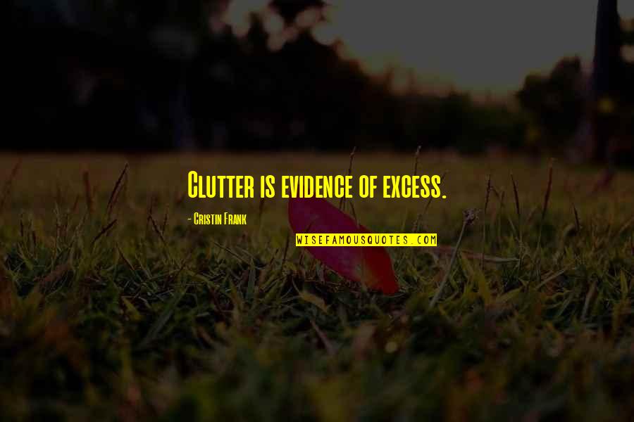 Ivchenko Aircraft Quotes By Cristin Frank: Clutter is evidence of excess.