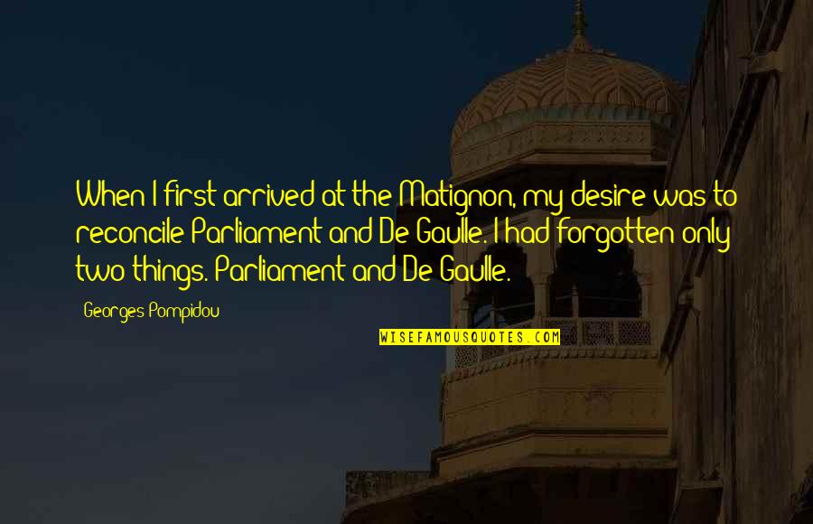 I've Arrived Quotes By Georges Pompidou: When I first arrived at the Matignon, my I've Arrived Quotes By Georges Pompidou: When I first arrived at the Matignon, my