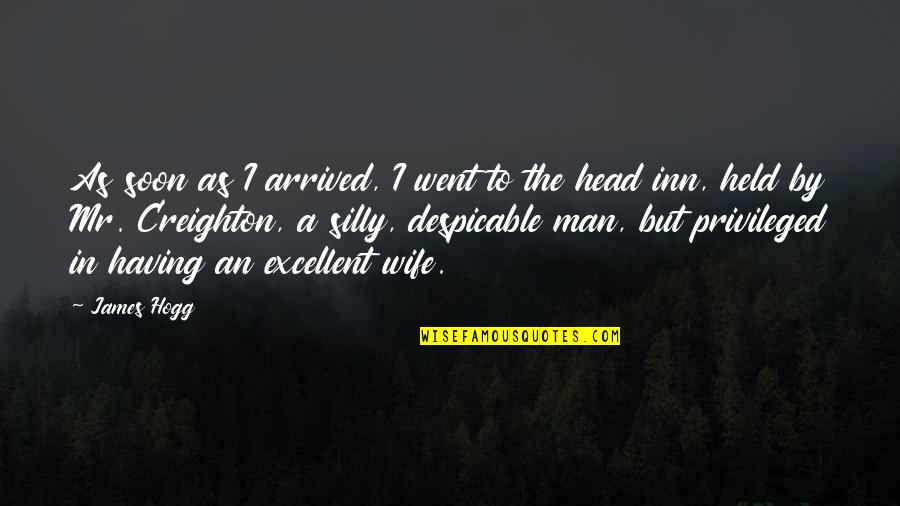 I've Arrived Quotes By James Hogg: As soon as I arrived, I went to I've Arrived Quotes By James Hogg: As soon as I arrived, I went to