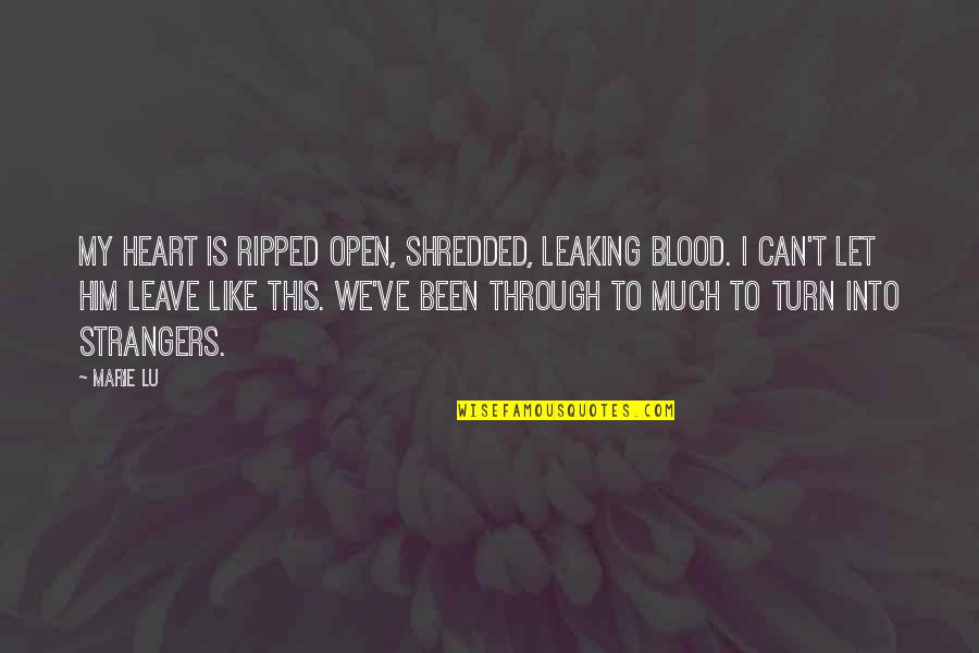 I've Been Broken Quotes By Marie Lu: My heart is ripped open, shredded, leaking blood.