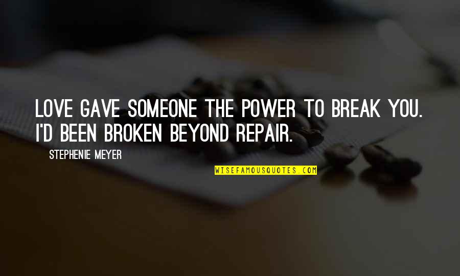 I've Been Broken Quotes By Stephenie Meyer: Love gave someone the power to break you.