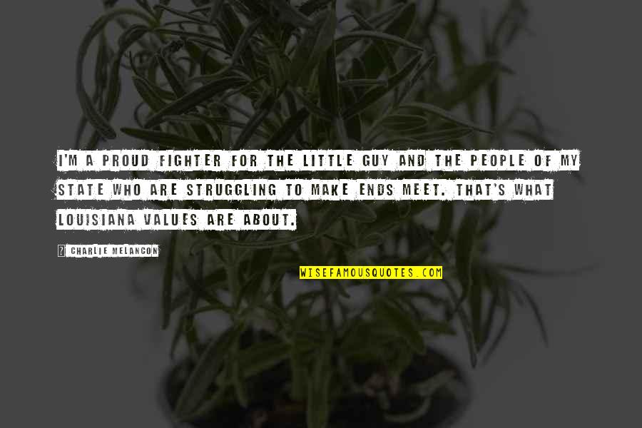 I've Been Dreaming About You Quotes By Charlie Melancon: I'm a proud fighter for the little guy