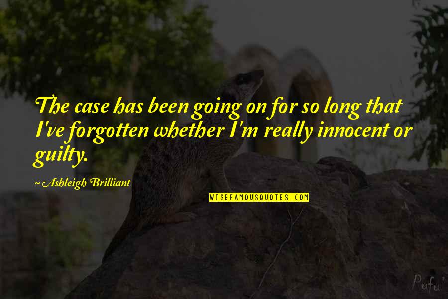 I've Been Forgotten Quotes By Ashleigh Brilliant: The case has been going on for so