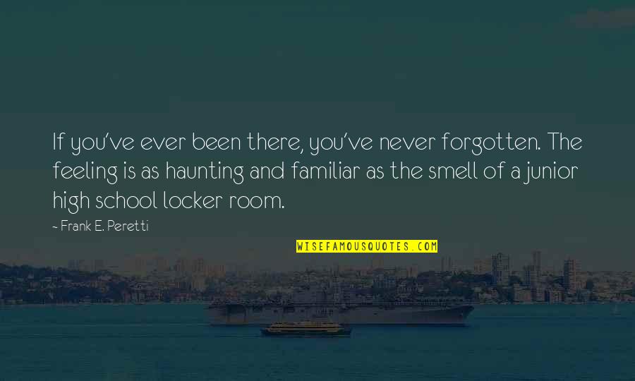 I've Been Forgotten Quotes By Frank E. Peretti: If you've ever been there, you've never forgotten.