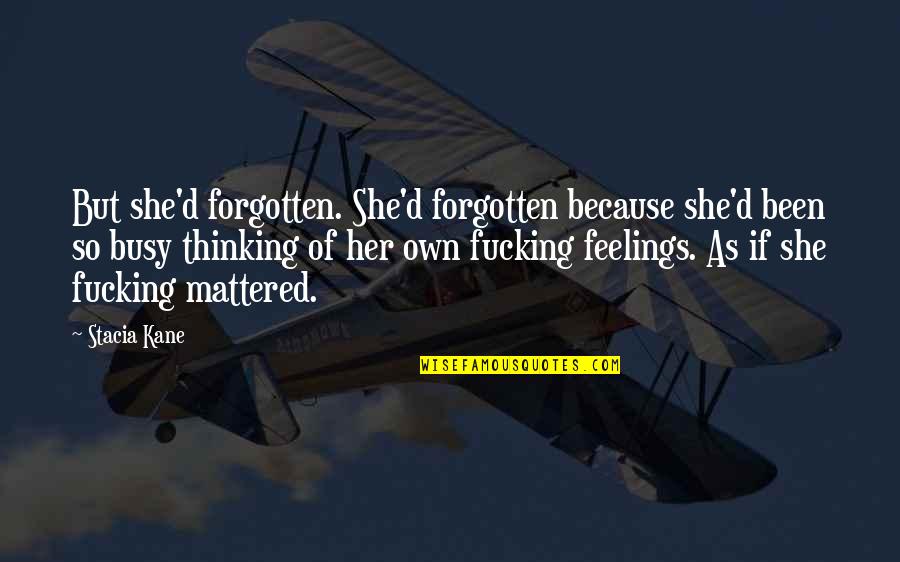 I've Been Forgotten Quotes By Stacia Kane: But she'd forgotten. She'd forgotten because she'd been