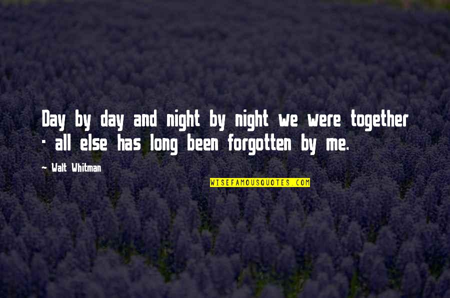 I've Been Forgotten Quotes By Walt Whitman: Day by day and night by night we