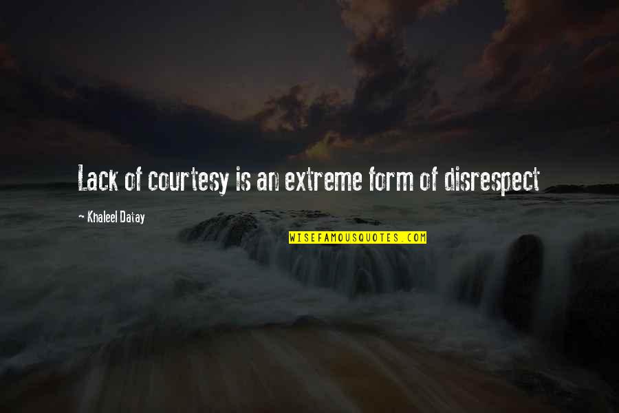 Ive Been Had Quotes By Khaleel Datay: Lack of courtesy is an extreme form of
