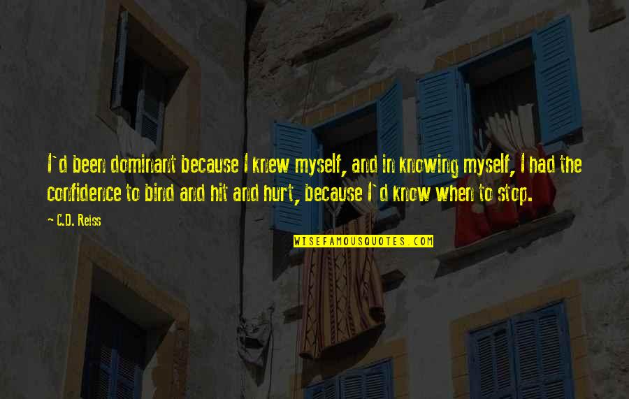 I've Been Hurt Quotes By C.D. Reiss: I'd been dominant because I knew myself, and I've Been Hurt Quotes By C.D. Reiss: I'd been dominant because I knew myself, and