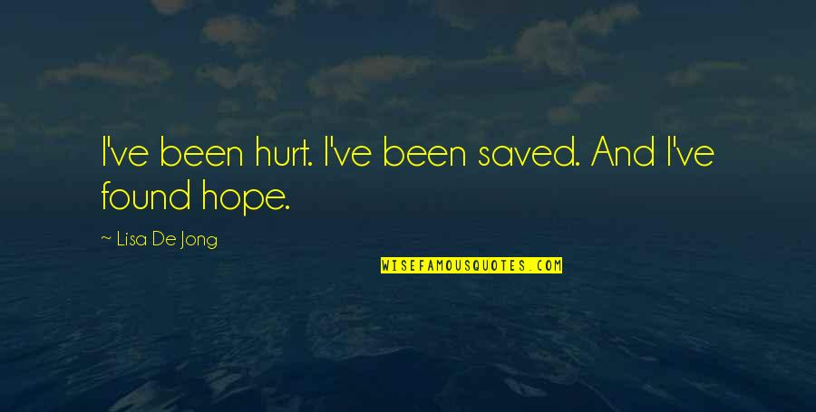 I've Been Hurt Quotes By Lisa De Jong: I've been hurt. I've been saved. And I've I've Been Hurt Quotes By Lisa De Jong: I've been hurt. I've been saved. And I've