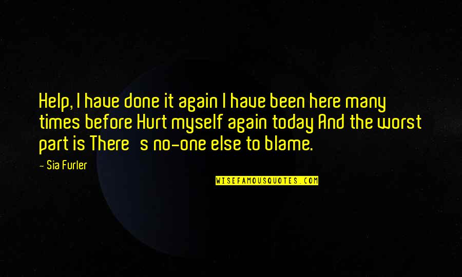 I've Been Hurt Quotes By Sia Furler: Help, I have done it again I have I've Been Hurt Quotes By Sia Furler: Help, I have done it again I have